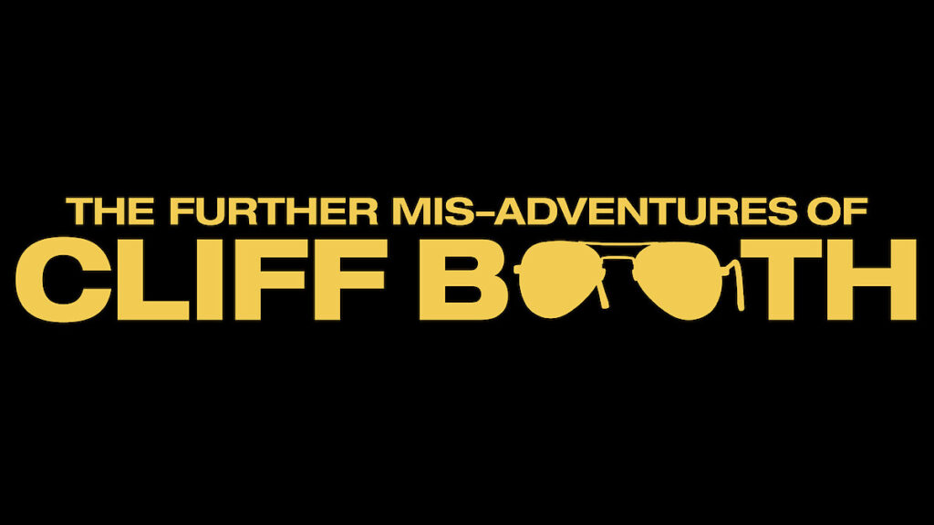 The Further Mis-Adventures of Cliff Booth